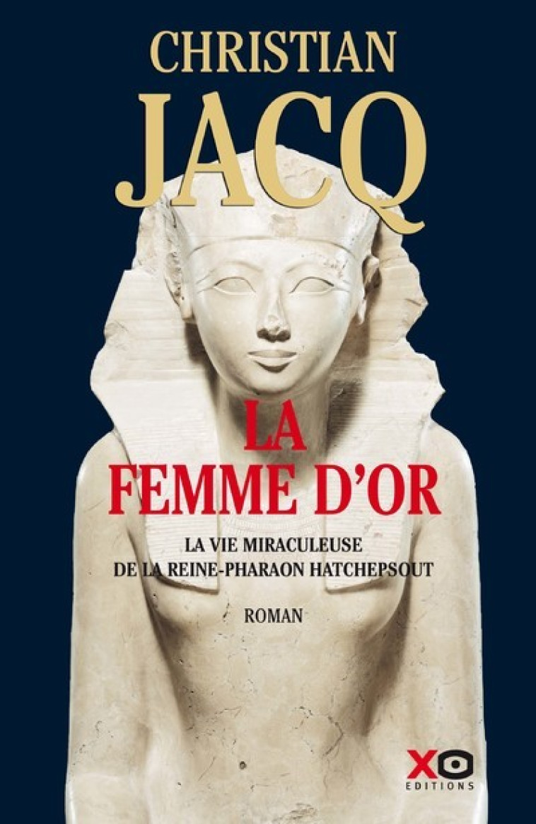 La Femme d'or - La vie miraculeuse de la reine-Pharaon Hatchepsout - Christian Jacq - XO