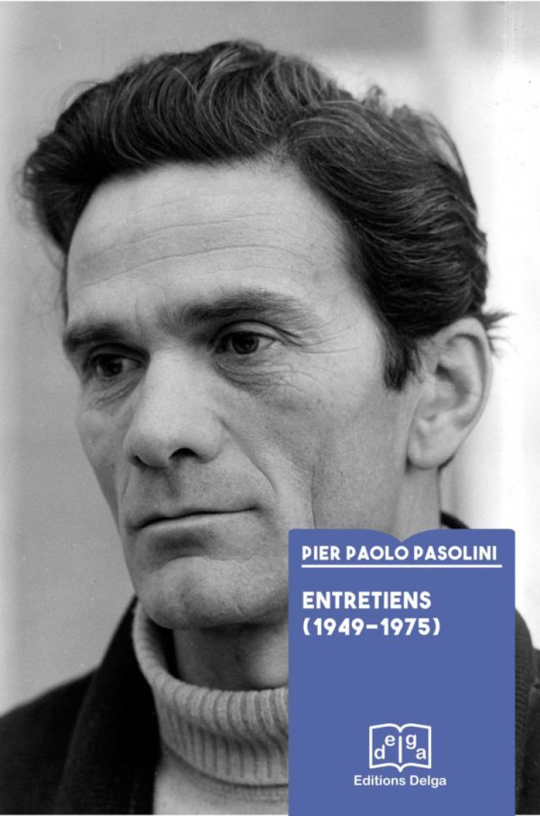 Entretiens (1949-1975) - PASOLINI Pier Paolo - DELGA