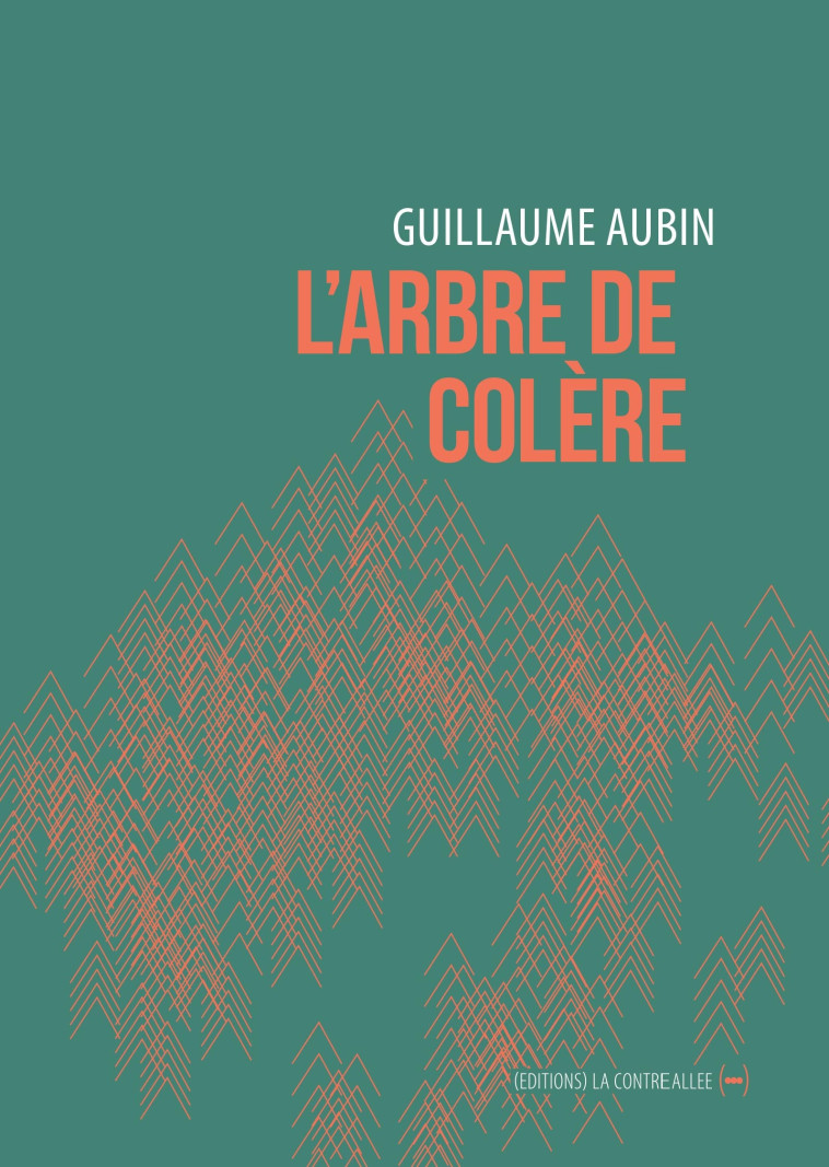 L'Arbre de colère - Guillaume Aubin - CONTRE ALLEE