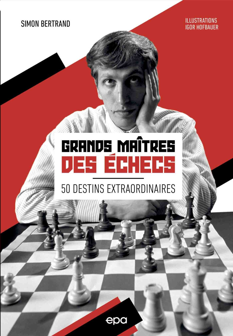 Grands maîtres des échecs - 50 destins extraordinaires - Igor Hofbauer - EPA