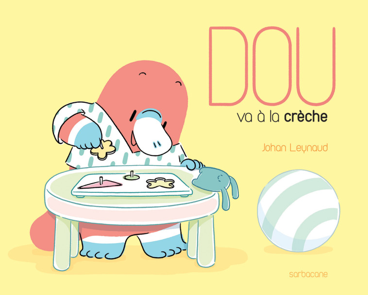 Dou - Dou va à la crèche - Johan Leynaud - SARBACANE