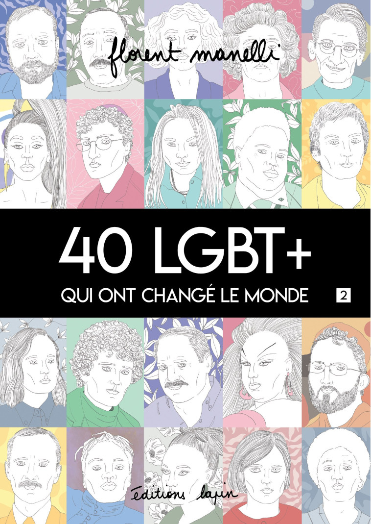 40 LGBT + qui ont changé le monde T02 - Florent Manelli - LAPIN