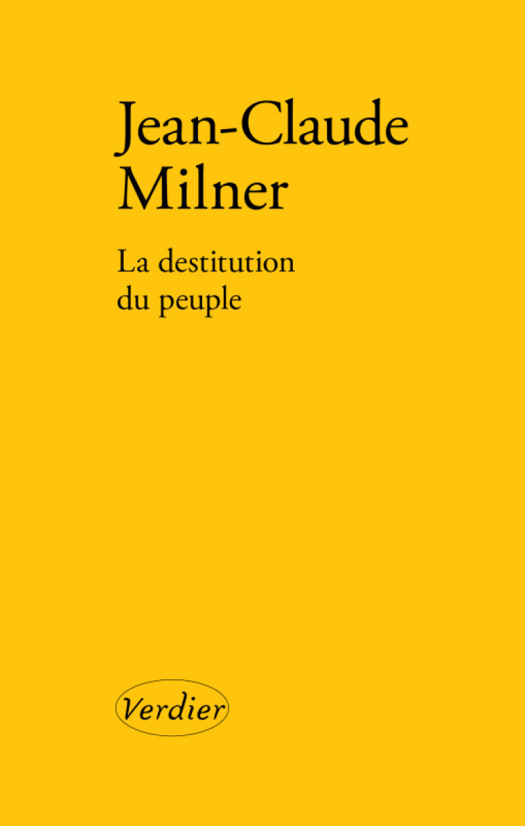 La destitution du peuple - Jean-Claude Milner - VERDIER