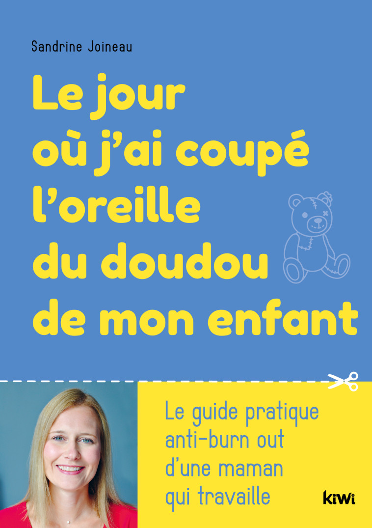 Le jour où j'ai coupé l'oreille du doudou de mon enfant   - Sandrine Joineau - KIWI