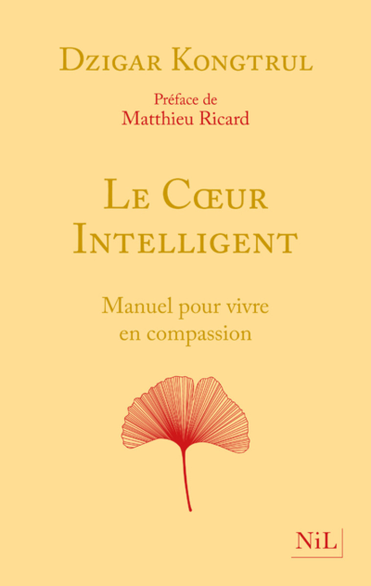 Le Coeur intelligent - Manuel pour vivre en compassion - Dzigar Kongtrul - NIL