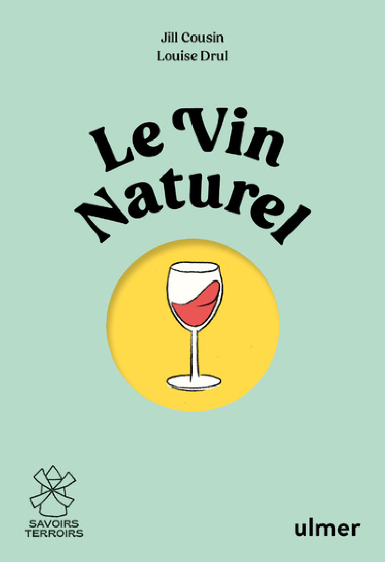 Le vin naturel - Comprendre, choisir, déguster - Jill Cousin - ULMER