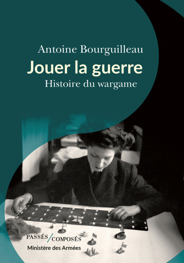 Jouer la guerre - Antoine Bourguilleau - PASSES COMPOSES