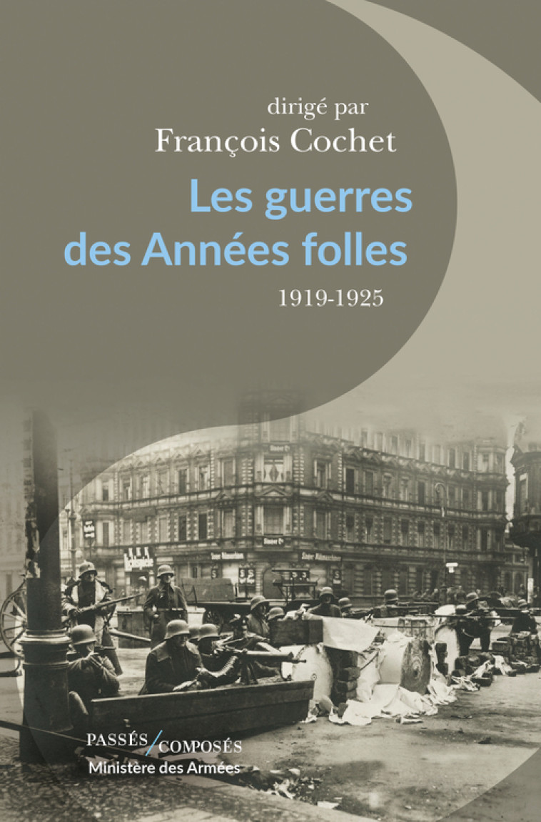 Les guerres des Années folles - François Cochet - PASSES COMPOSES