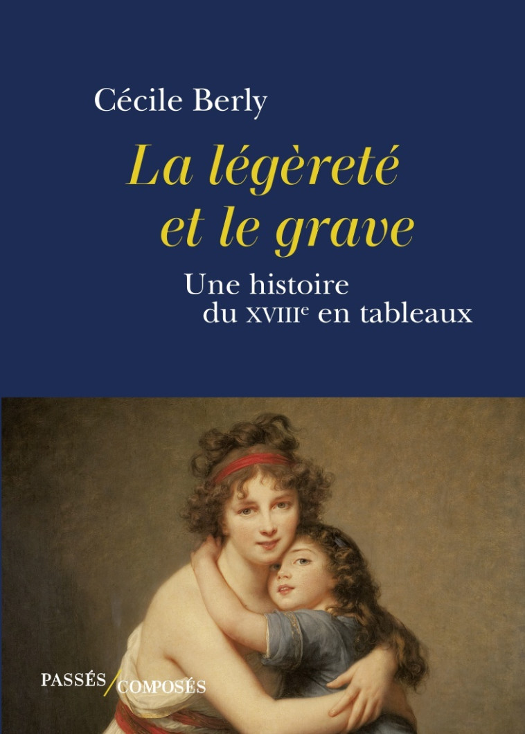 La légèreté et le grave - Cécile Berly - PASSES COMPOSES