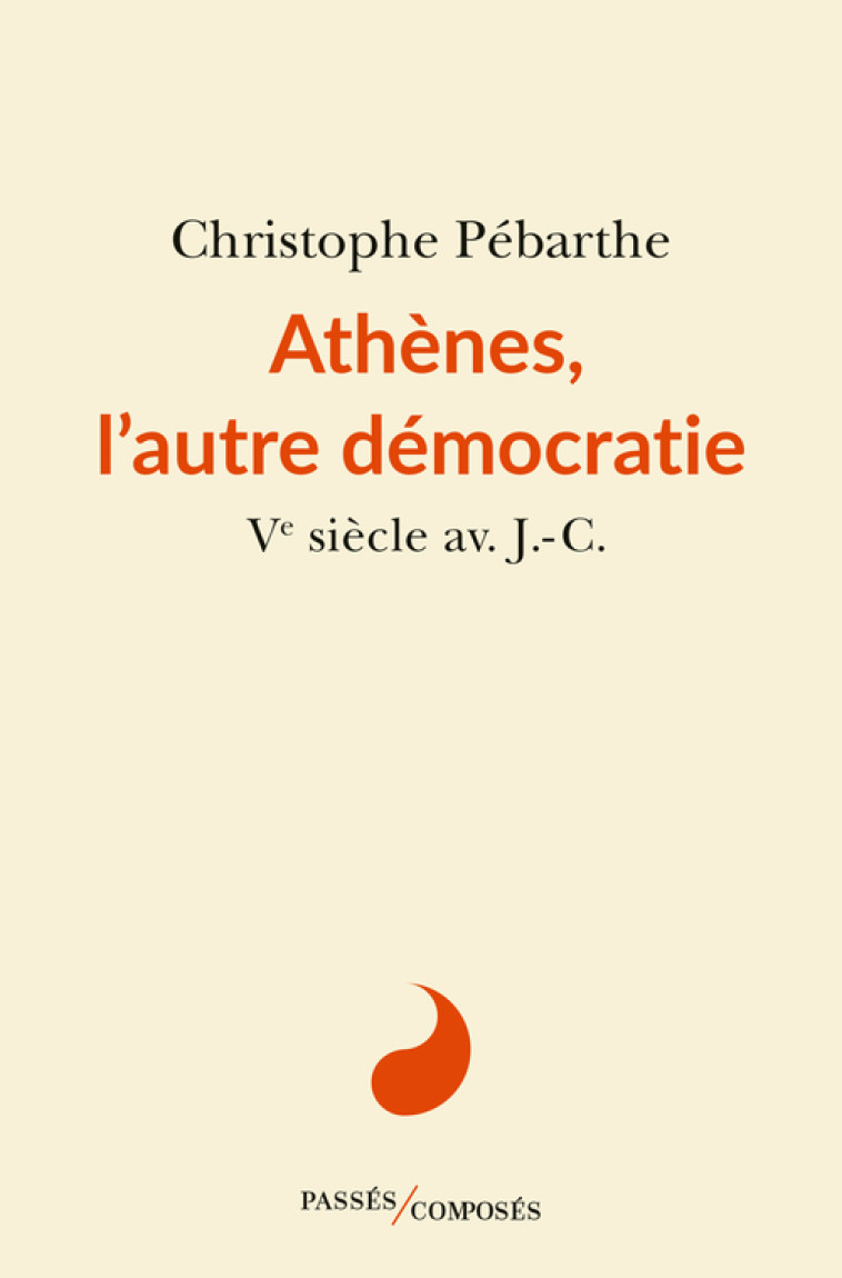 Athènes, l'autre démocratie - Christophe Pébarthe - PASSES COMPOSES