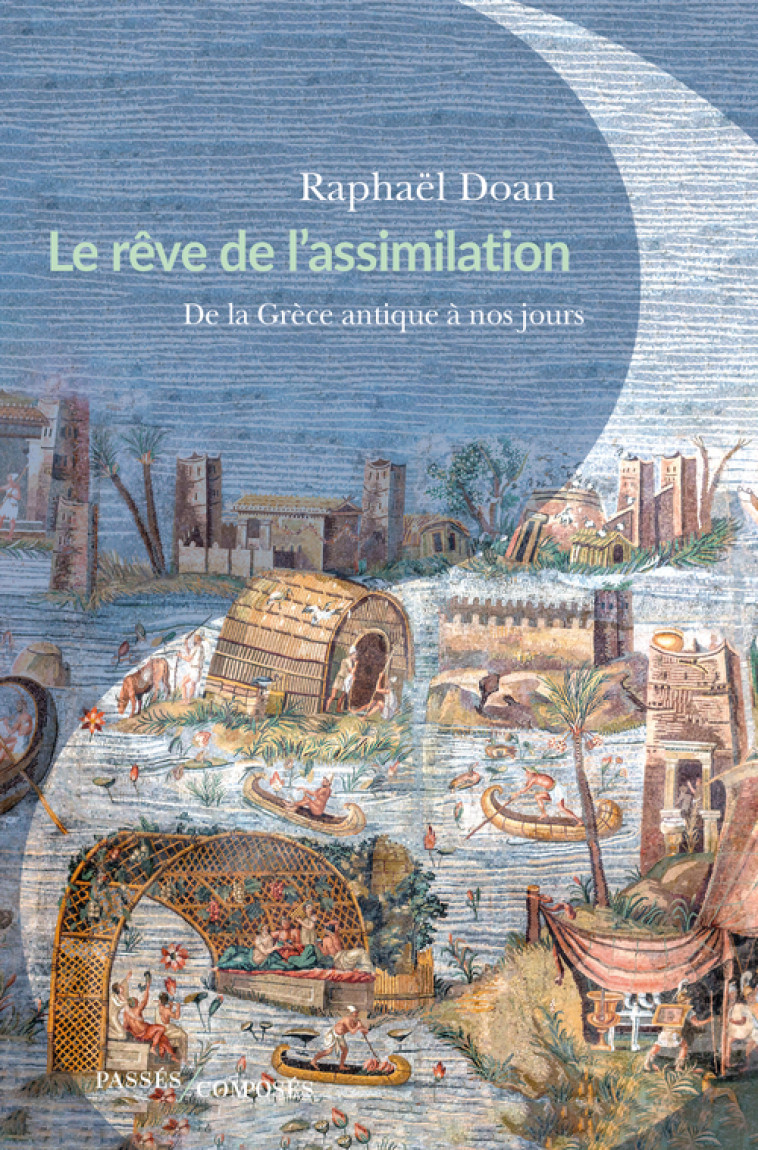 Le Rêve de l'assimilation - Raphaël Doan - PASSES COMPOSES