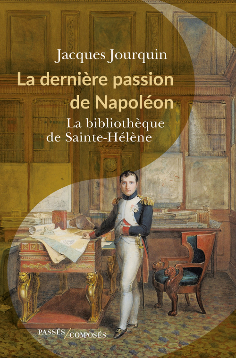 La dernière passion de Napoléon - Jacques Jourquin - PASSES COMPOSES