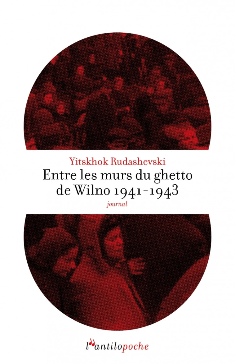 Entre les murs du ghetto de Wilno 1941-1943 - Yitskhok RUDASHEVSKI - L ANTILOPE