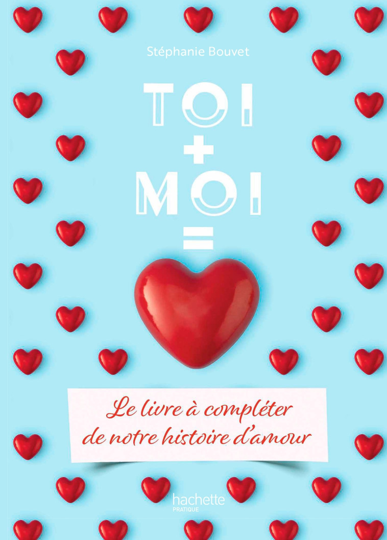 Toi + Moi = Amour - Stéphanie Bouvet - HACHETTE PRAT