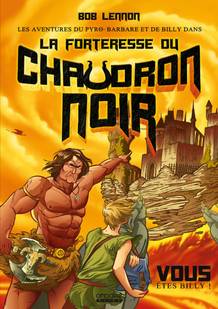 Les Aventures du Pyro-barbare et de Billy - Tome 1 La Forteresse du Chaudron noir - Bob Lennon - LDS