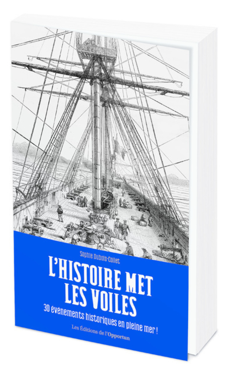 L'Histoire met les voiles - 30 évènements historiques en pleine mer ! - Sophie Dubois-Collet - OPPORTUN