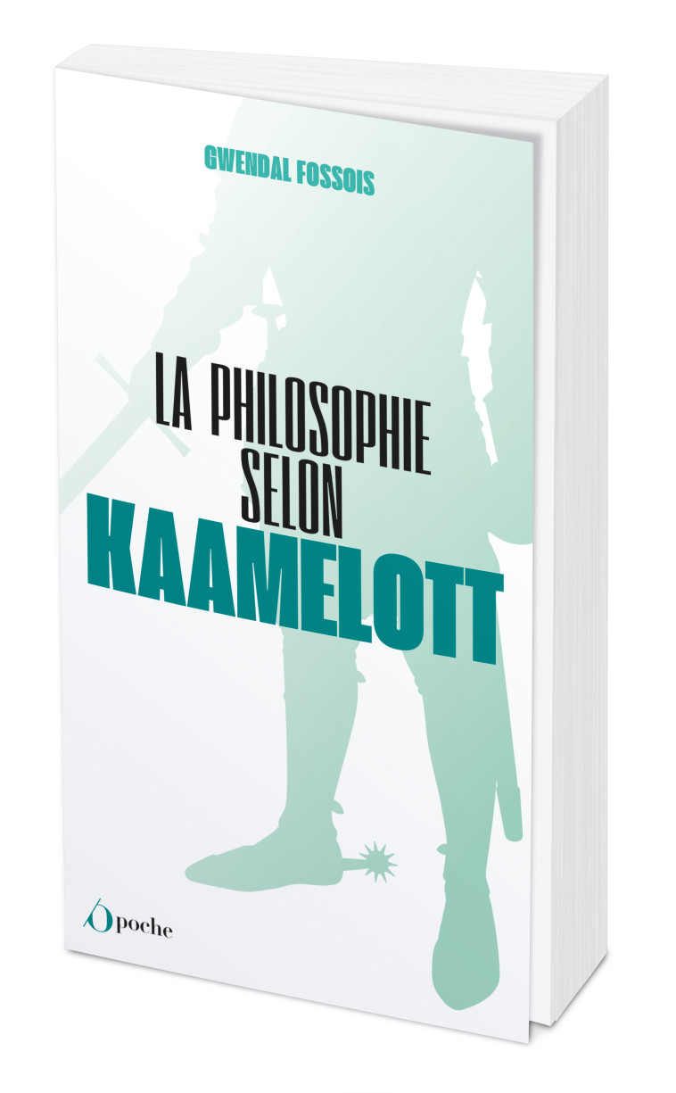 La philosophie selon Kaamelott - Gwendal Fossois - OPPORTUN