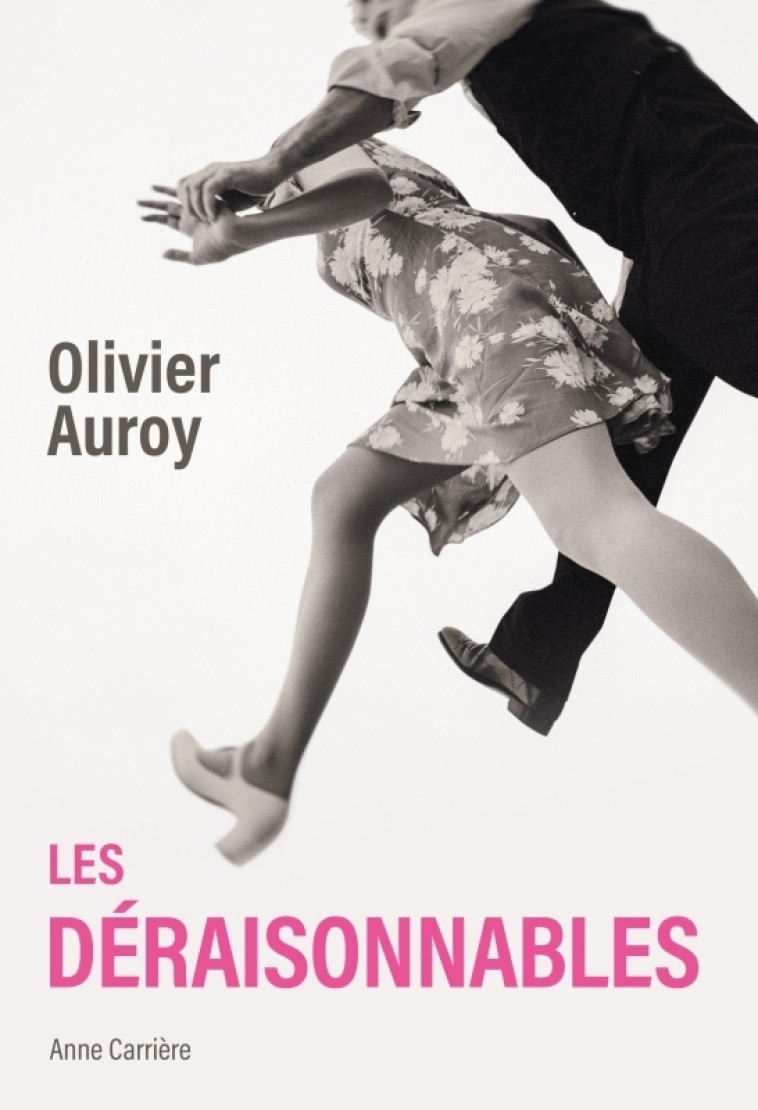 Les déraisonnables - Olivier AUROY - ANNE CARRIERE