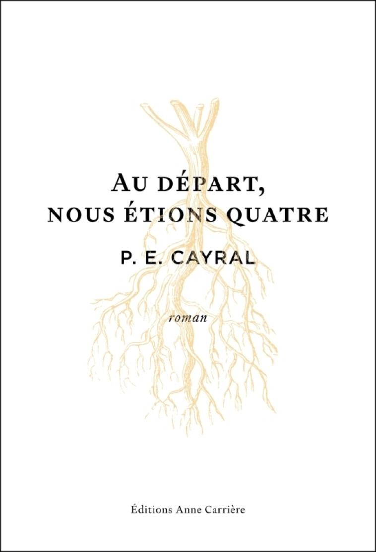 Au départ, nous étions quatre - P.E. CAYRAL - ANNE CARRIERE