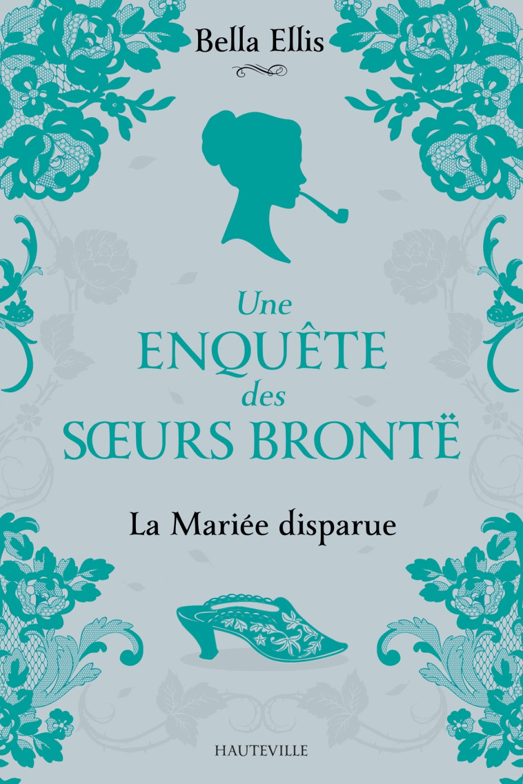 Une enquête des soeurs Brontë, T1 : La Mariée disparue - Bella Ellis - HAUTEVILLE