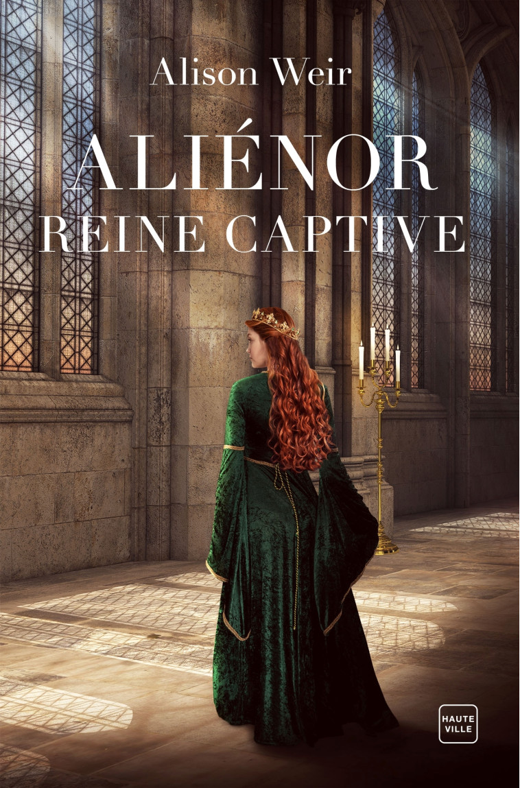 Aliénor, Reine captive - Alison Weir - HAUTEVILLE