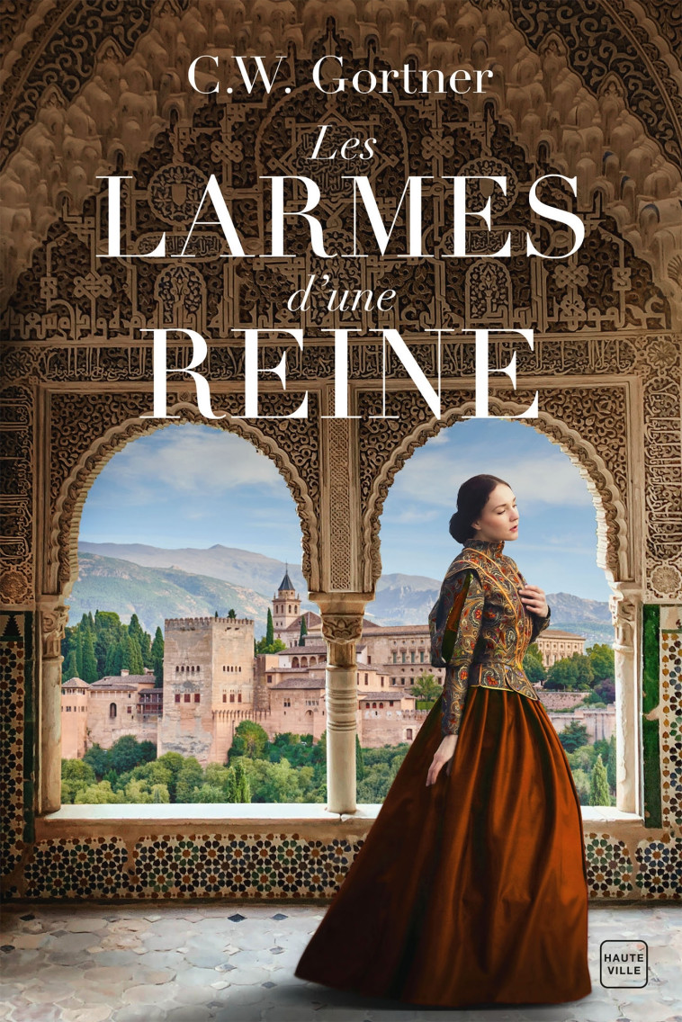 Les Larmes d'une reine - C.W. Gortner - HAUTEVILLE