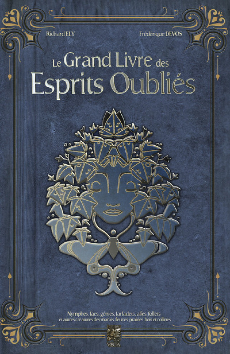 Le Grand Livre des Esprits Oubliés - Nymphes, Faes, Génies, Farfadets, Alfes, Follets et autres créatures des marais, fleuves, prair - Richard Ely - VEGA