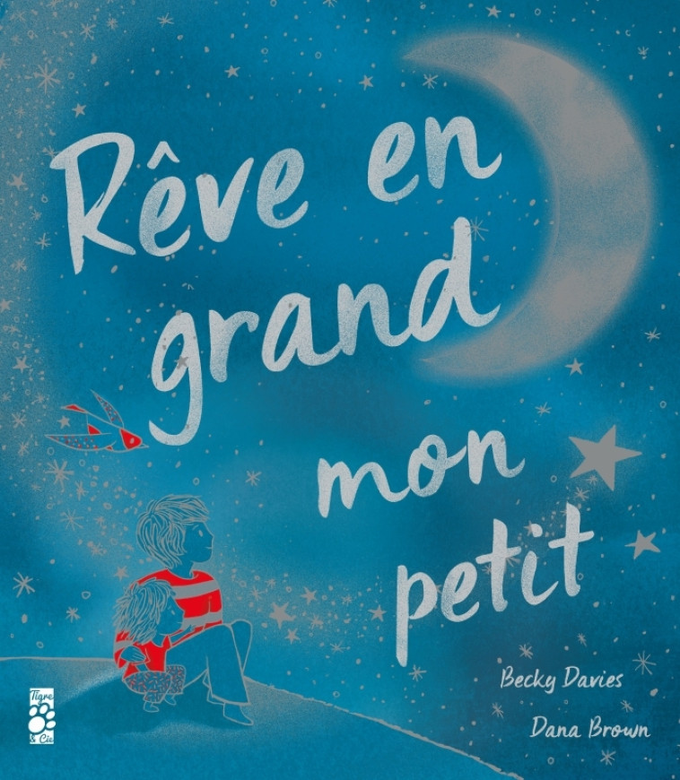 Rêve en grand mon petit - Becky Davies - TIGRE ET CIE