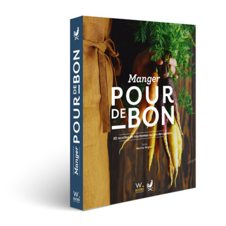 Manger pour de bon - 85 recettes de nos fermes au gré des saisons -  Pour de bon - WEBEDIA BOOKS