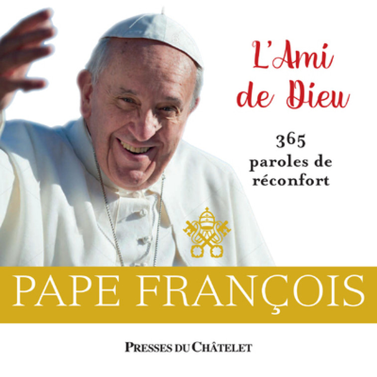 L'Ami de Dieu - 365 paroles de réconfort -  Pape Francois - PRESSES CHATELE