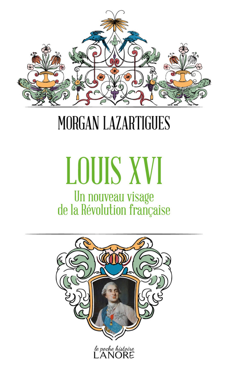 Louis XVI - Un nouveau visage de la Révolution française - Morgan Lazartigues - LANORE