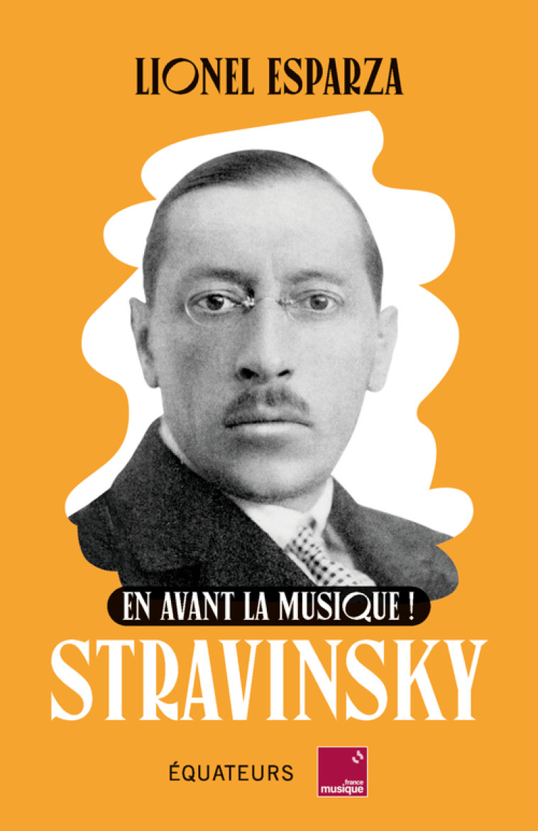 En avant la musique ! Stravinsky - Lionel Esparza - DES EQUATEURS