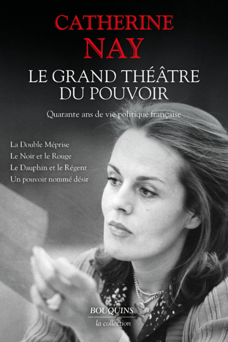 Le Grand Théâtre du pouvoir. - Quarante ans de vie politique - Catherine Nay - BOUQUINS