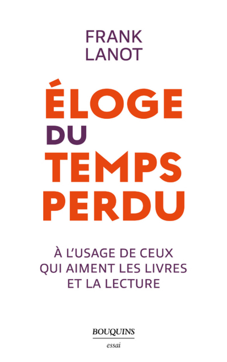 Éloge du temps perdu - à l usage de ceux qui aiment les livres et la lecture - Frank Lanot - BOUQUINS