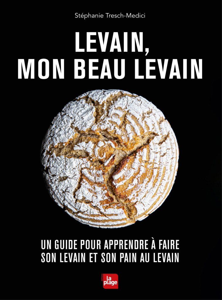 Levain, mon beau levain - Stéphanie Tresch-Medici - LA PLAGE