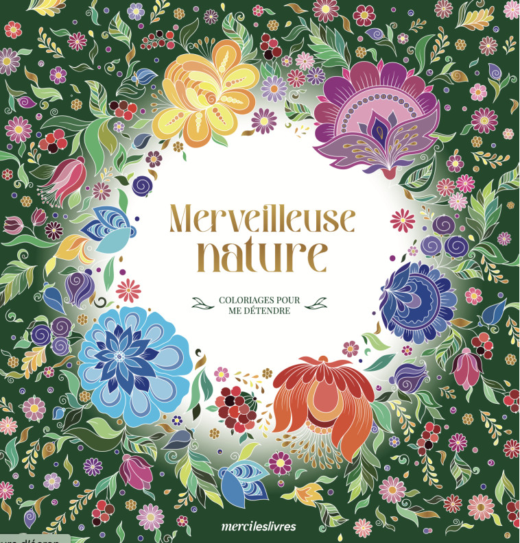 Merveilleuse nature - Coloriages pour me détendre -  Collectif - MERCILESLIVRES