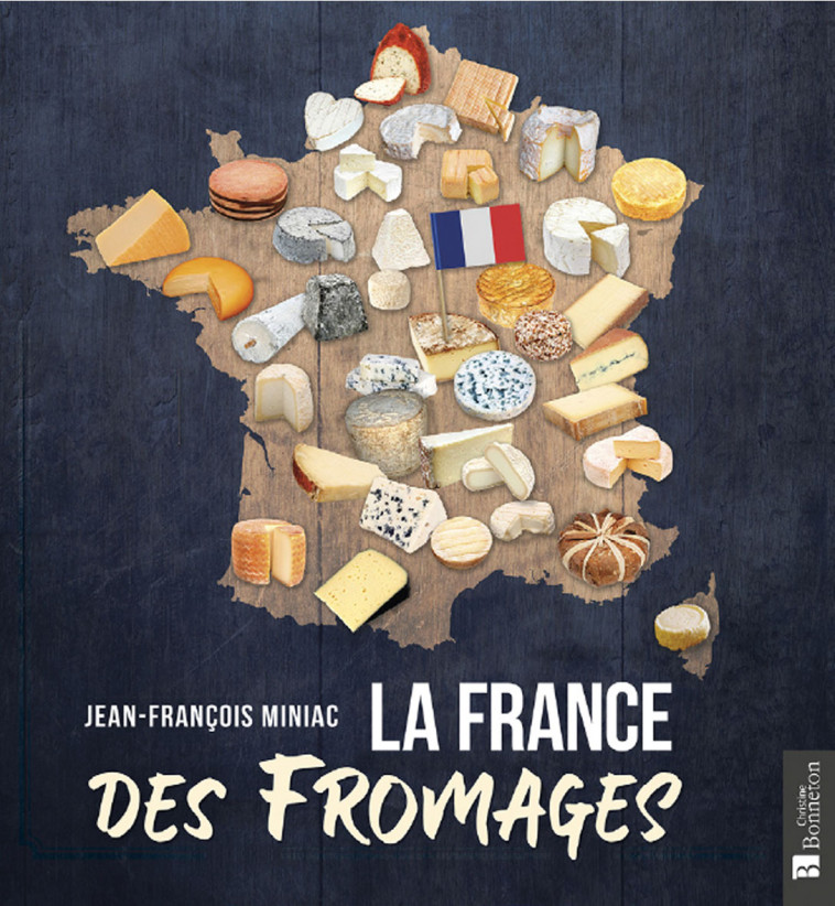 La France des fromages - Jean-François MINIAC - BONNETON