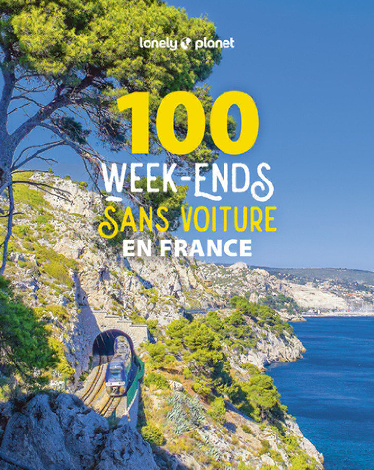 100 week-ends sans voiture en France 1ed -  Lonely Planet - LONELY PLANET