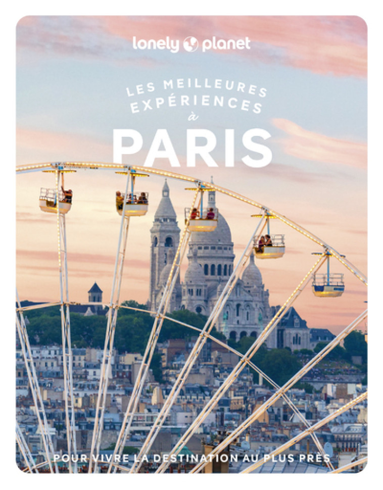 Les meilleures Expériences à Paris 2ed -  Lonely Planet - LONELY PLANET