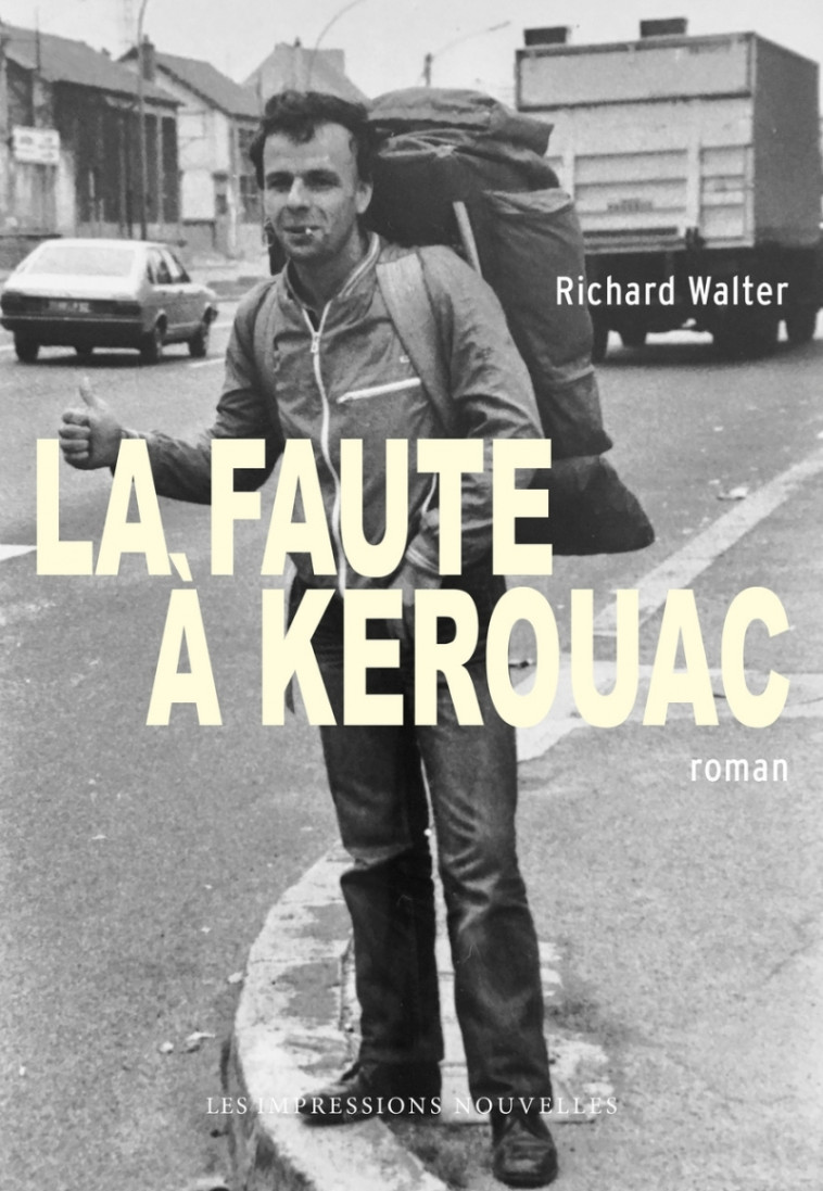 La Faute à Kerouac - Richard WALTER - IMPRESSIONS NOU