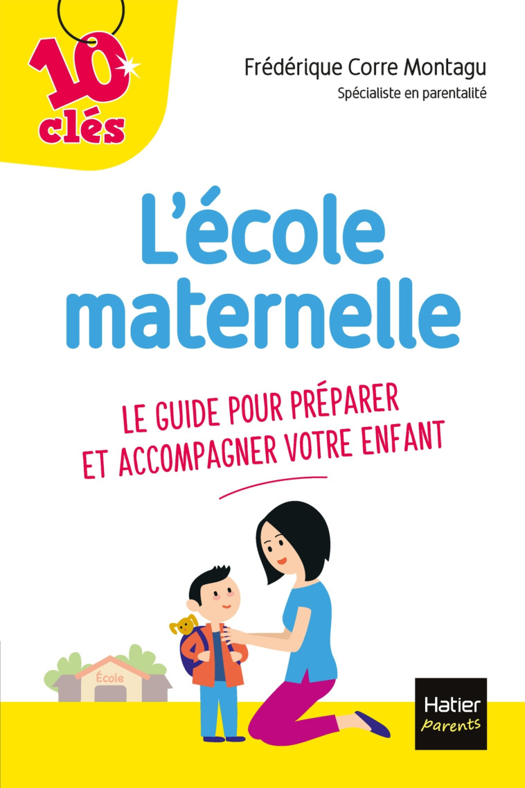 L'école maternelle - Le guide pour préparer et accompagner votre enfant - Frédérique Corre Montagu - HATIER PARENTS