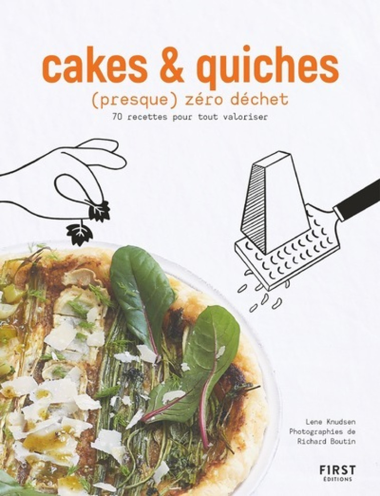 Cakes et quiches (presque) zéro déchet - 70 recettes pour tout valoriser - Lene Knudsen - FIRST