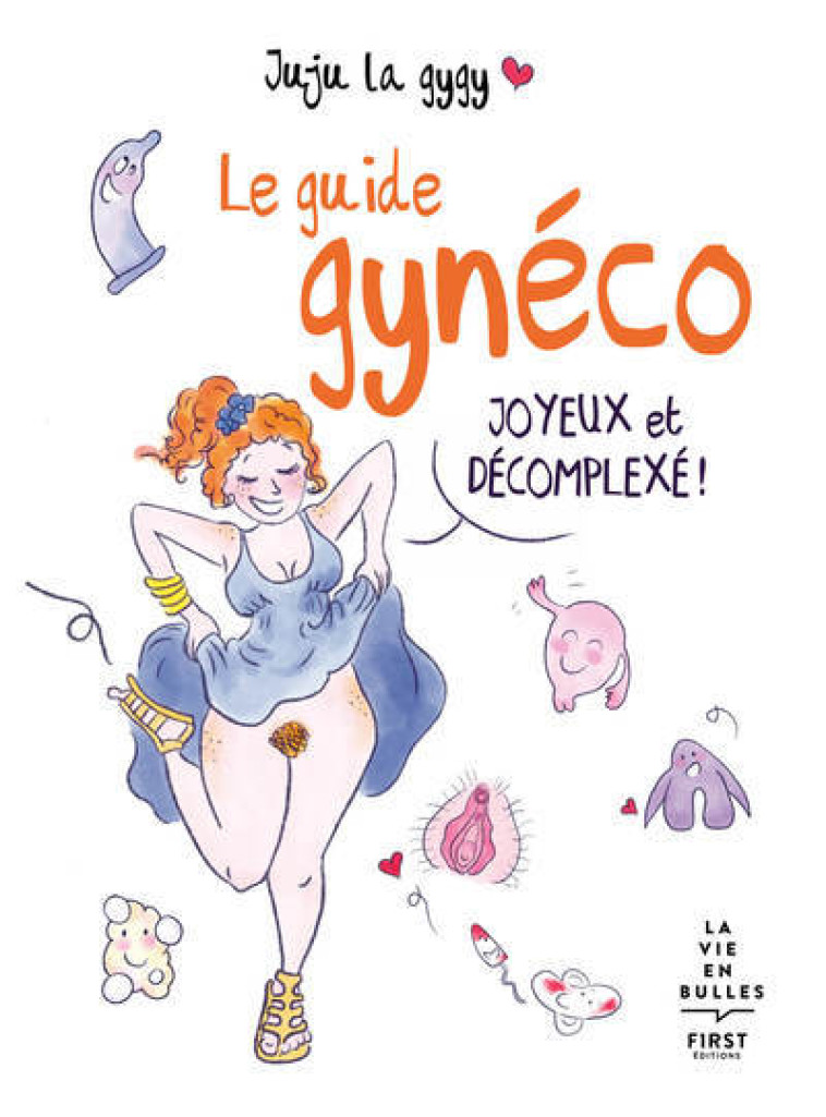 Le guide gynéco joyeux et décomplexé ! -  Juju la Gygy - FIRST