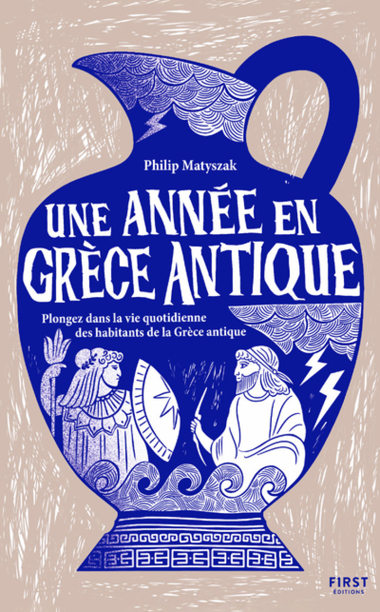 Une année en Grèce antique - Plongez dans la vie quotidienne des habitants de la Grèce antique - Philip Matyszak - FIRST