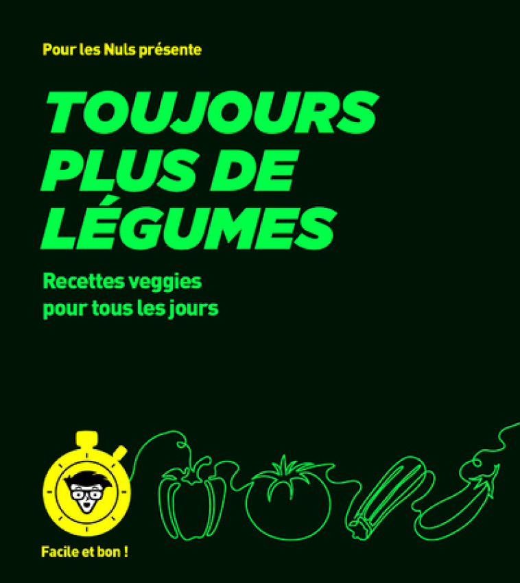 Toujours plus de légumes - pour les Nuls, Facile et bon -  Collectif - POUR LES NULS