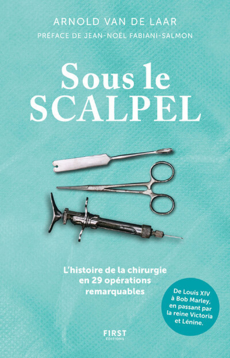 Sous le scalpel - Une histoire de la chirurgie en 29 opérations remarquables - Arnold van de Laar - FIRST