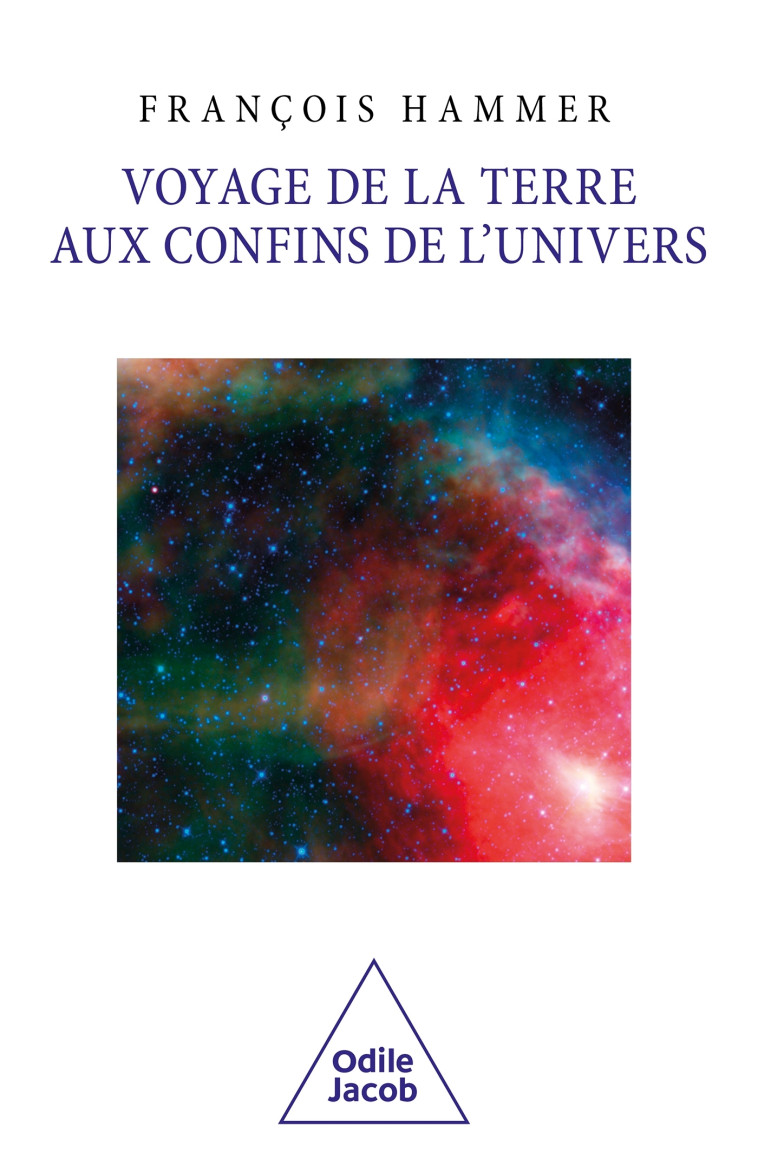 Voyage de la Terre aux confins de l'Univers - François HAMMER - JACOB