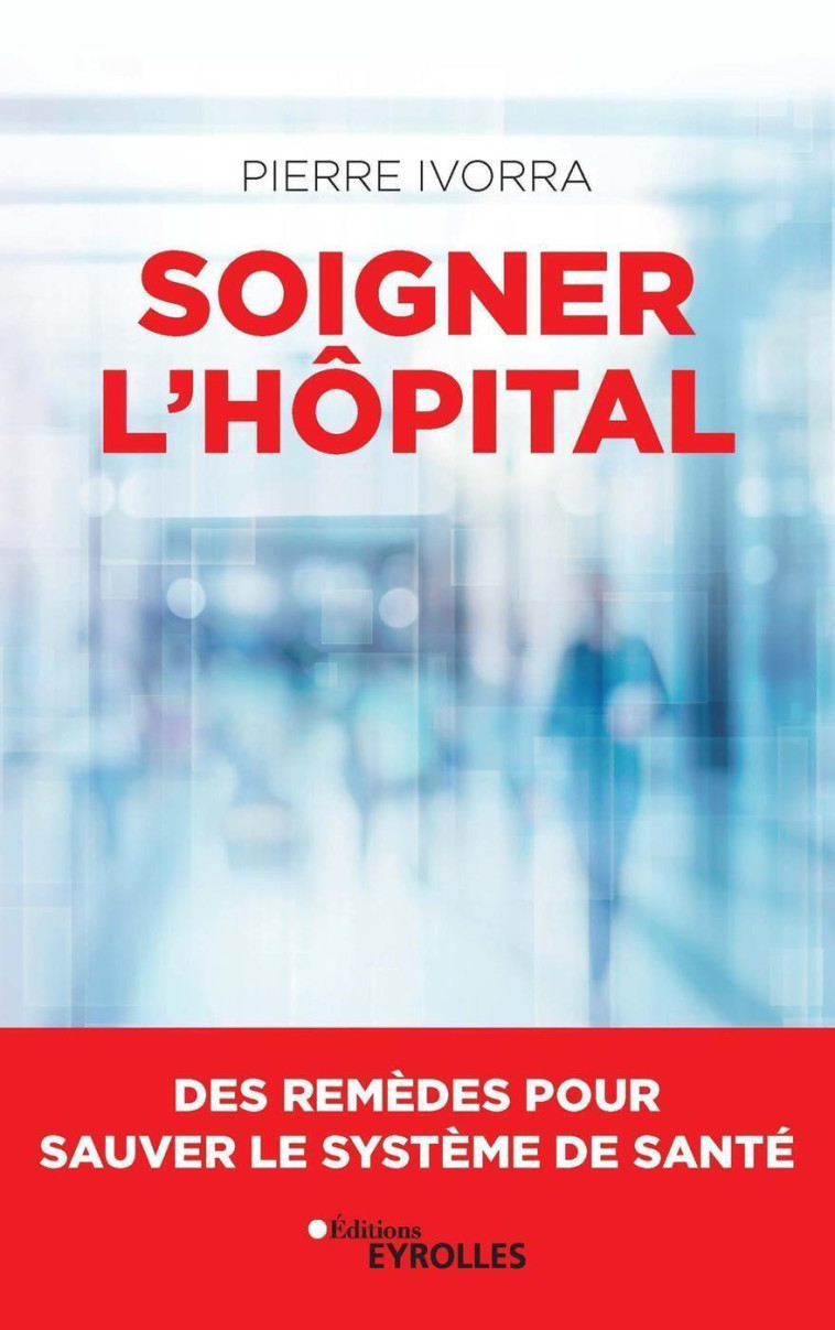 Soigner l'hôpital - Pierre Ivorra - EYROLLES