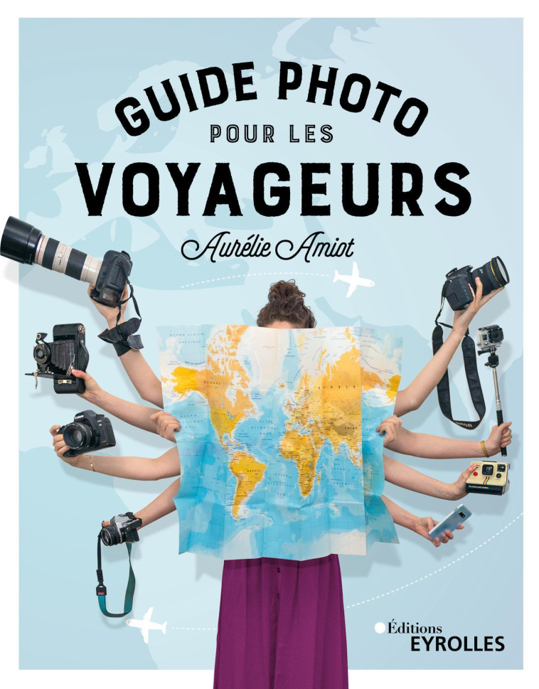 Guide photo pour les voyageurs - Aurélie Amiot - EYROLLES