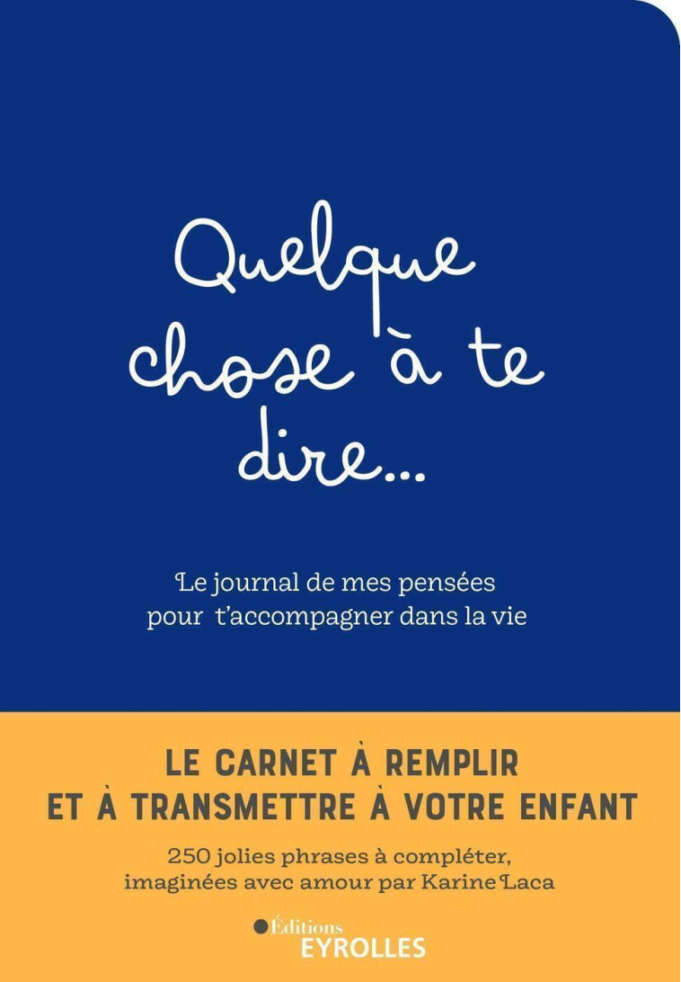 Quelque chose à te dire... Le journal de mes pensées pour t'accompagner dans la vie - Karine Laca - EYROLLES